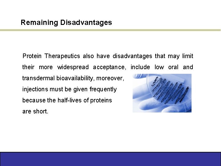 Remaining Disadvantages Protein Therapeutics also have disadvantages that may limit their more widespread acceptance,