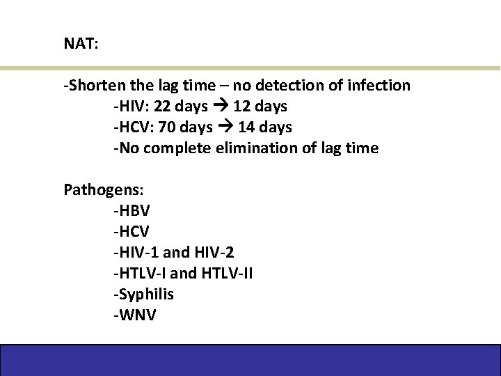 NAT: -Shorten the lag time – no detection of infection -HIV: 22 days 12