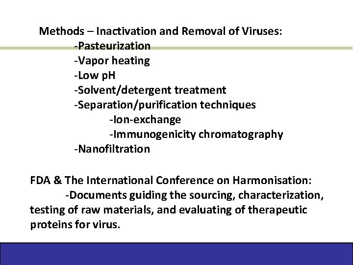 Methods – Inactivation and Removal of Viruses: -Pasteurization -Vapor heating -Low p. H -Solvent/detergent