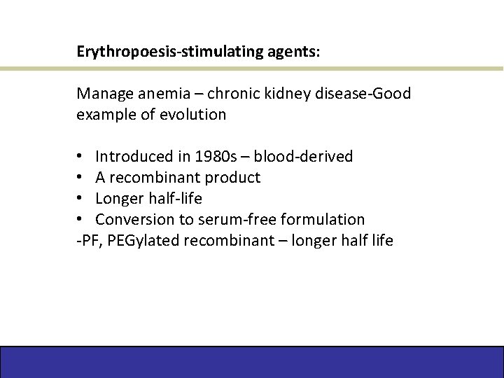 Erythropoesis-stimulating agents: Manage anemia – chronic kidney disease-Good example of evolution • Introduced in