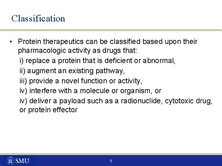 Classification • Protein therapeutics can be classified based upon their pharmacologic activity as drugs