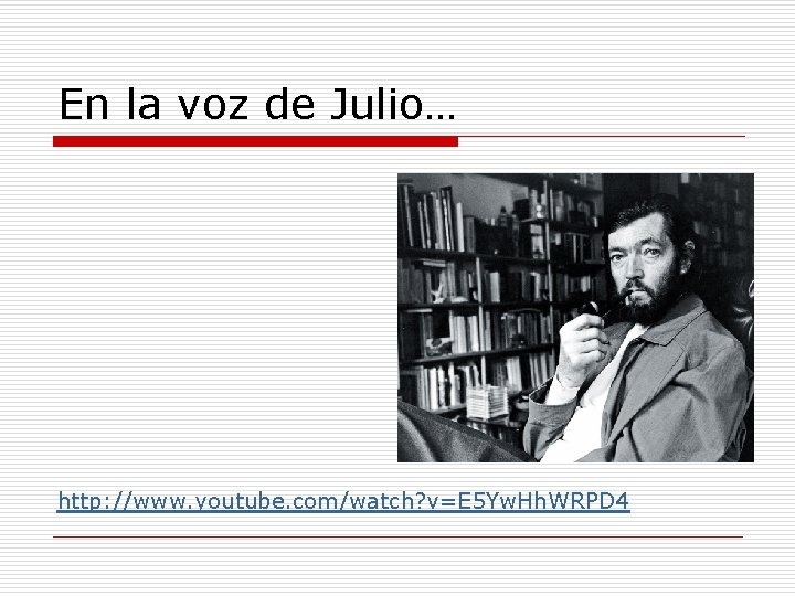 En la voz de Julio… http: //www. youtube. com/watch? v=E 5 Yw. Hh. WRPD