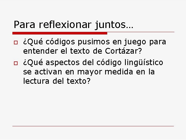 Para reflexionar juntos… o o ¿Qué códigos pusimos en juego para entender el texto