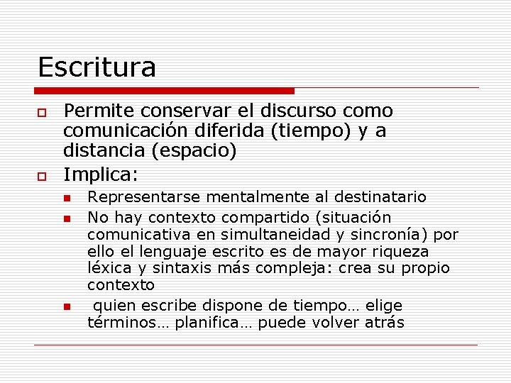 Escritura o o Permite conservar el discurso comunicación diferida (tiempo) y a distancia (espacio)