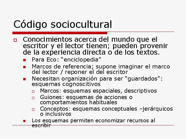 Código sociocultural o Conocimientos acerca del mundo que el escritor y el lector tienen;