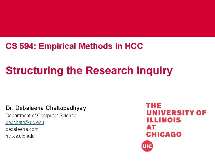 CS 594: Empirical Methods in HCC Structuring the Research Inquiry Dr. Debaleena Chattopadhyay Department