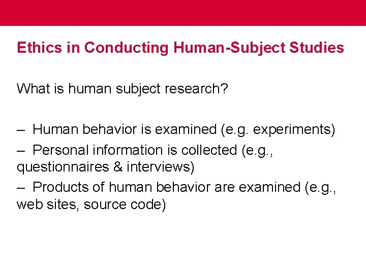 Ethics in Conducting Human-Subject Studies What is human subject research? – Human behavior is