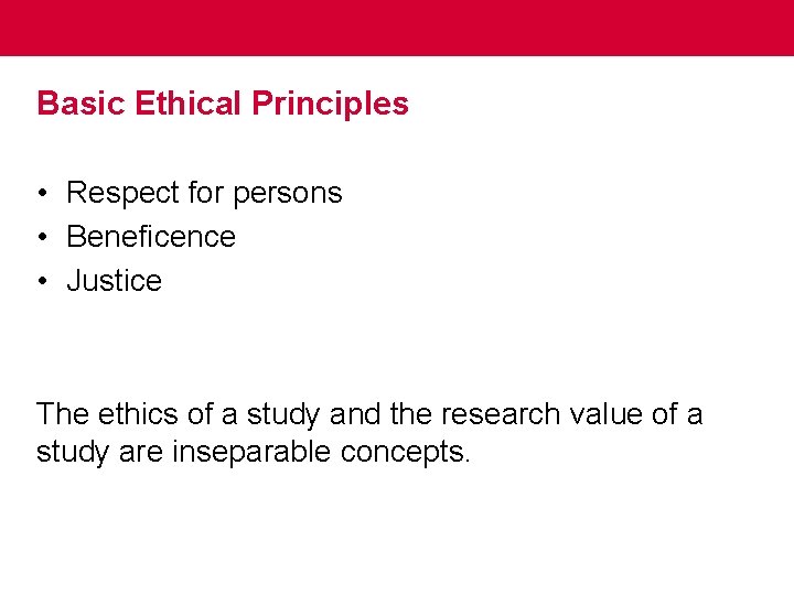 Basic Ethical Principles • Respect for persons • Beneficence • Justice The ethics of