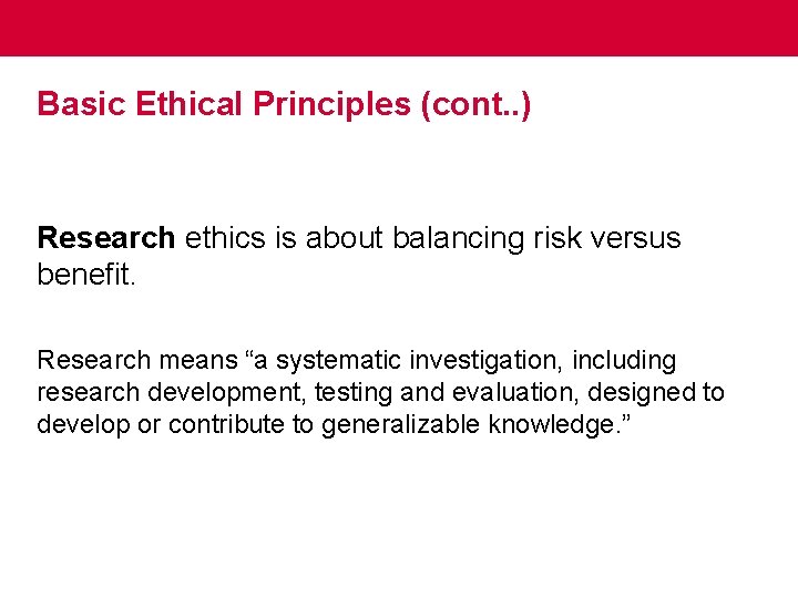 Basic Ethical Principles (cont. . ) Research ethics is about balancing risk versus benefit.