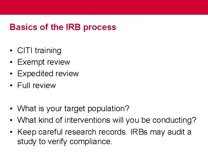 Basics of the IRB process • • CITI training Exempt review Expedited review Full