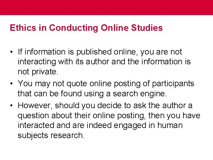 Ethics in Conducting Online Studies • If information is published online, you are not