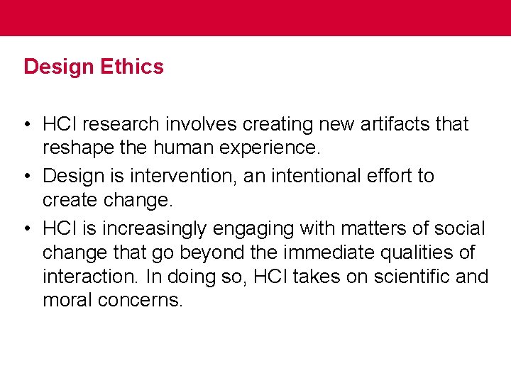 Design Ethics • HCI research involves creating new artifacts that reshape the human experience.