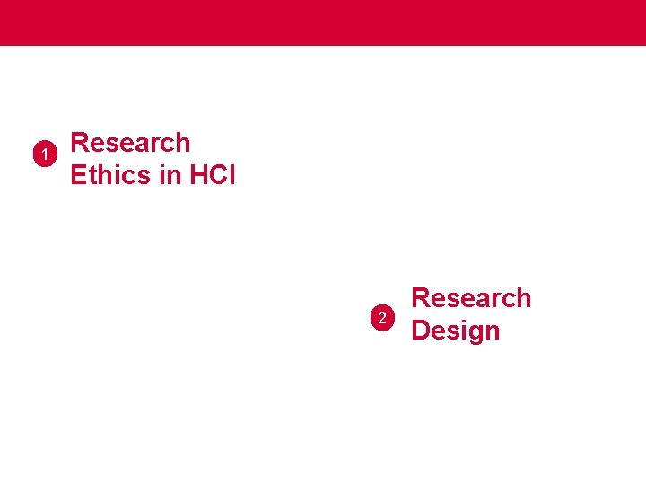 1 Research Ethics in HCI 2 Research Design 