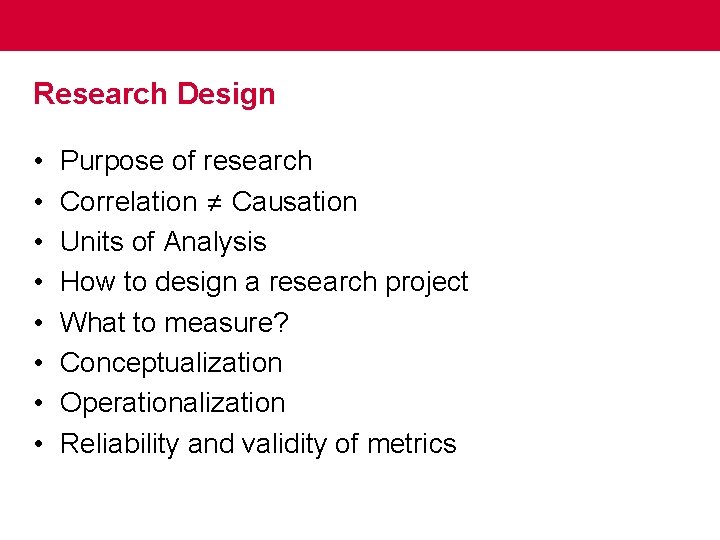 Research Design • • Purpose of research Correlation ≠ Causation Units of Analysis How