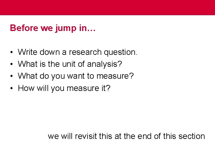 Before we jump in… • • Write down a research question. What is the