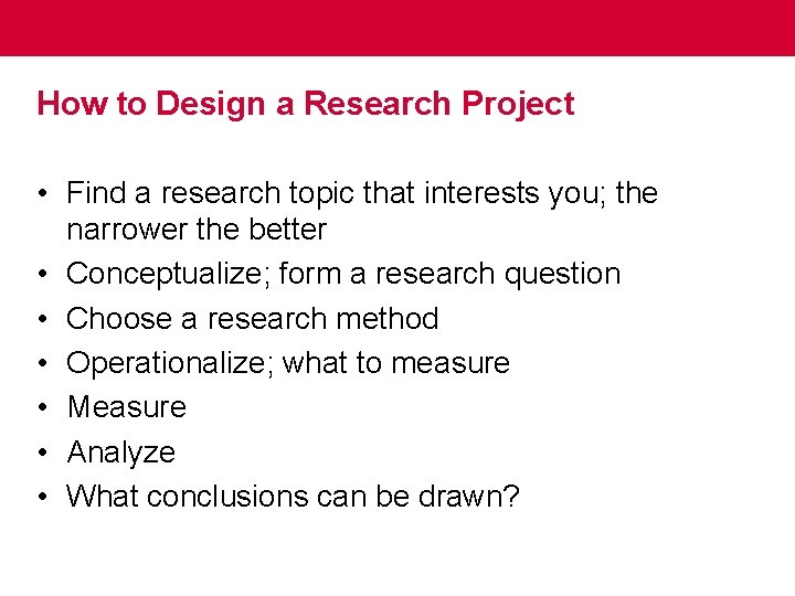 How to Design a Research Project • Find a research topic that interests you;