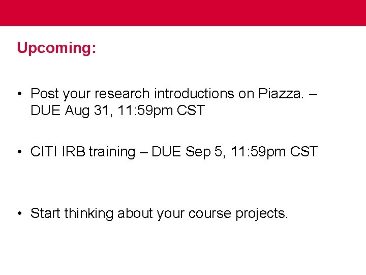 Upcoming: • Post your research introductions on Piazza. – DUE Aug 31, 11: 59