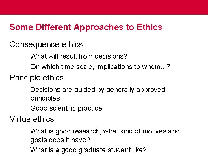 Some Different Approaches to Ethics Consequence ethics What will result from decisions? On which