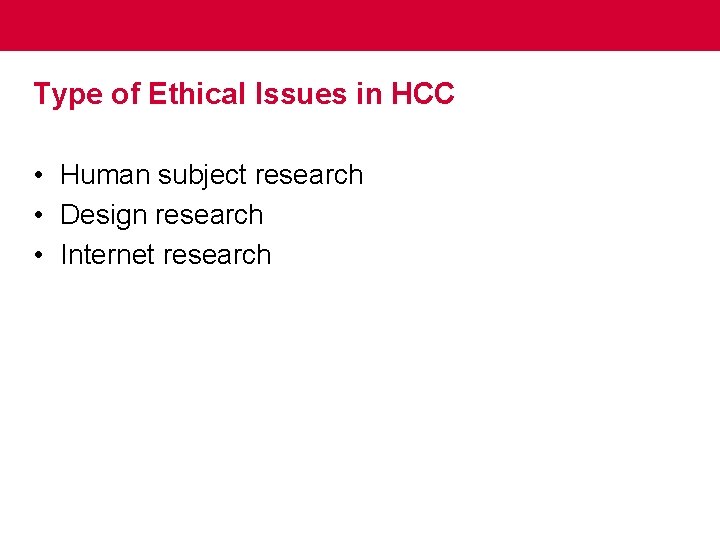 Type of Ethical Issues in HCC • Human subject research • Design research •