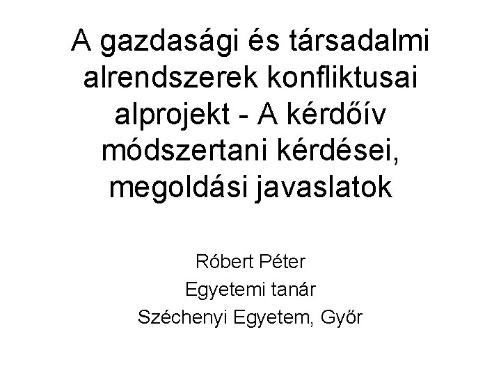 A gazdasági és társadalmi alrendszerek konfliktusai alprojekt - A kérdőív módszertani kérdései, megoldási javaslatok