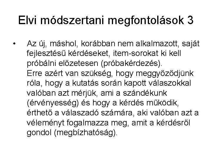 Elvi módszertani megfontolások 3 • Az új, máshol, korábban nem alkalmazott, saját fejlesztésű kérdéseket,