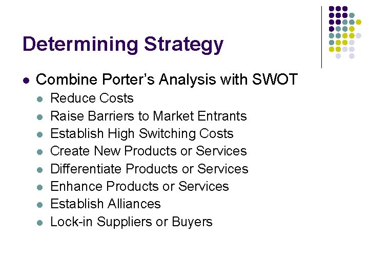 Determining Strategy l Combine Porter’s Analysis with SWOT l l l l Reduce Costs