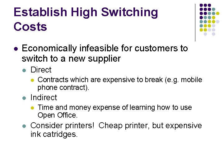Establish High Switching Costs l Economically infeasible for customers to switch to a new