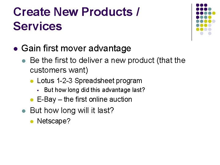 Create New Products / Services l Gain first mover advantage l Be the first