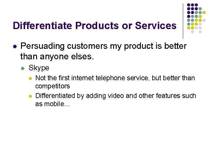 Differentiate Products or Services l Persuading customers my product is better than anyone elses.