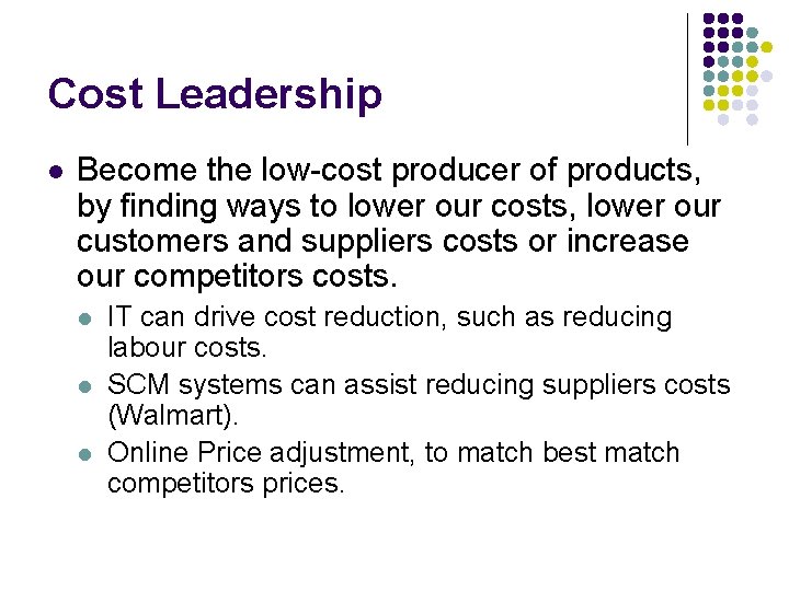 Cost Leadership l Become the low-cost producer of products, by finding ways to lower