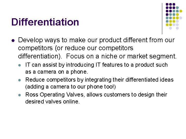 Differentiation l Develop ways to make our product different from our competitors (or reduce