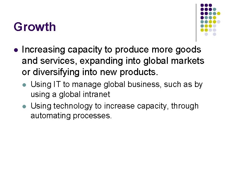 Growth l Increasing capacity to produce more goods and services, expanding into global markets