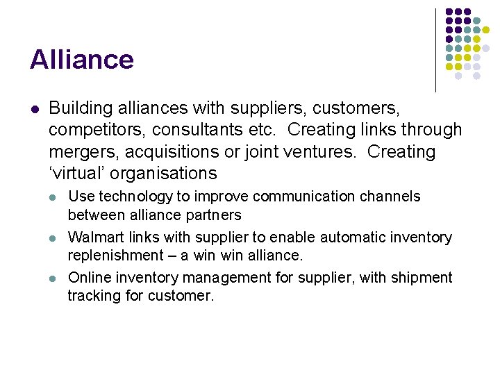 Alliance l Building alliances with suppliers, customers, competitors, consultants etc. Creating links through mergers,