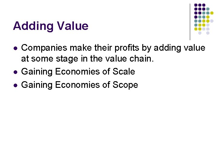 Adding Value l l l Companies make their profits by adding value at some