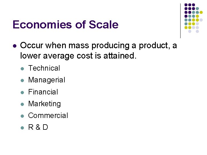 Economies of Scale l Occur when mass producing a product, a lower average cost