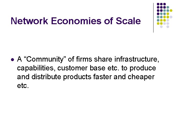 Network Economies of Scale l A “Community” of firms share infrastructure, capabilities, customer base