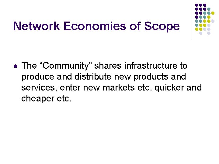 Network Economies of Scope l The “Community” shares infrastructure to produce and distribute new