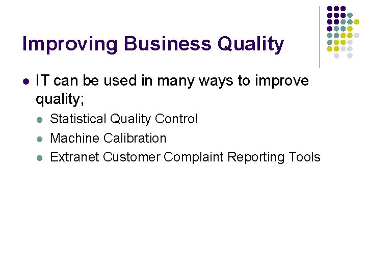 Improving Business Quality l IT can be used in many ways to improve quality;