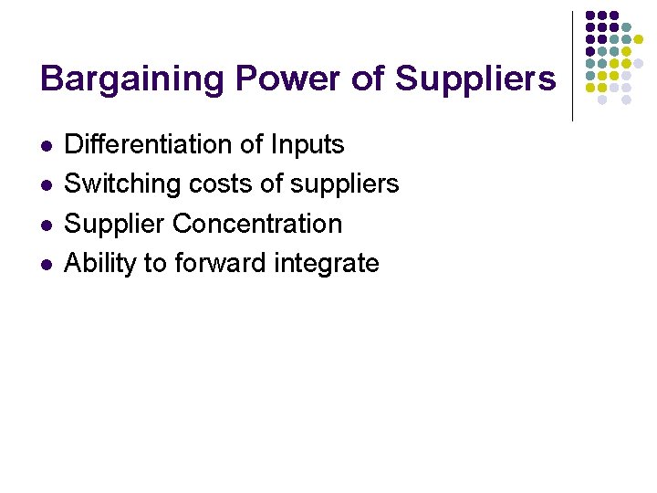 Bargaining Power of Suppliers l l Differentiation of Inputs Switching costs of suppliers Supplier