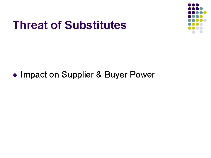 Threat of Substitutes l Impact on Supplier & Buyer Power 