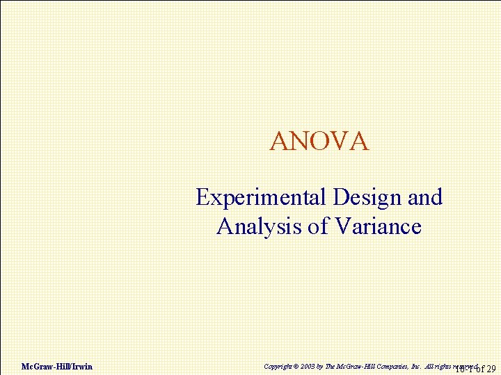 ANOVA Experimental Design and Analysis of Variance Mc. Graw-Hill/Irwin Copyright © 2003 by The