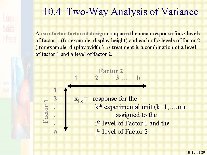 10. 4 Two-Way Analysis of Variance A two factorial design compares the mean response