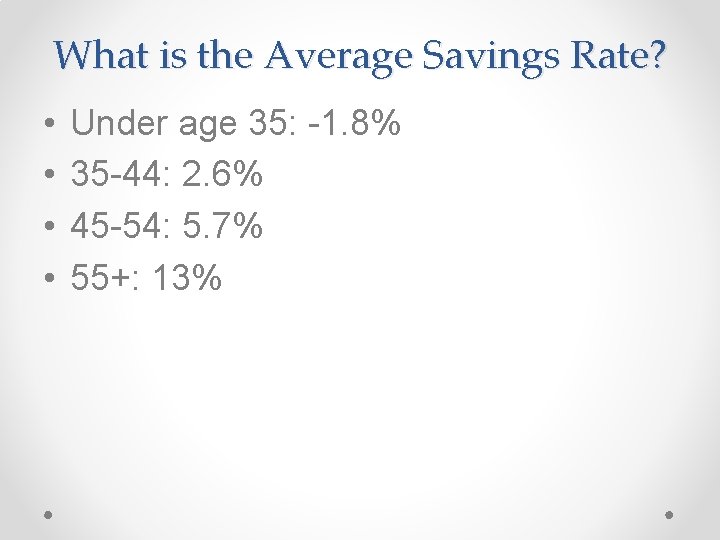 What is the Average Savings Rate? • • Under age 35: -1. 8% 35 What is the Average Savings Rate? • • Under age 35: -1. 8% 35