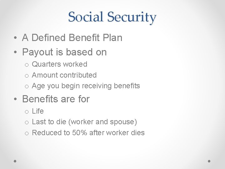 Social Security • A Defined Benefit Plan • Payout is based on o Quarters Social Security • A Defined Benefit Plan • Payout is based on o Quarters