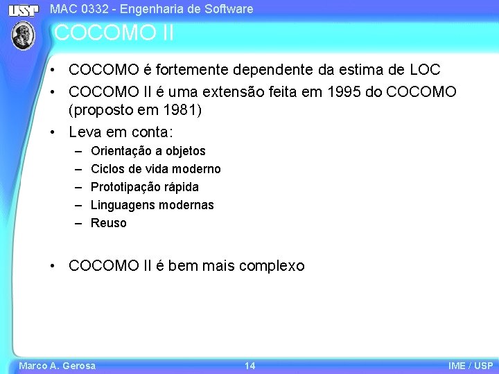 MAC 0332 - Engenharia de Software COCOMO II • COCOMO é fortemente dependente da