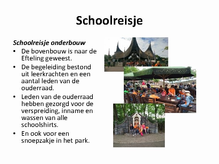 Schoolreisje onderbouw • De bovenbouw is naar de Efteling geweest. • De begeleiding bestond