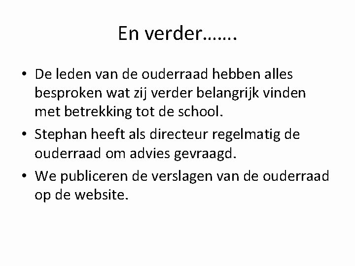 En verder……. • De leden van de ouderraad hebben alles besproken wat zij verder