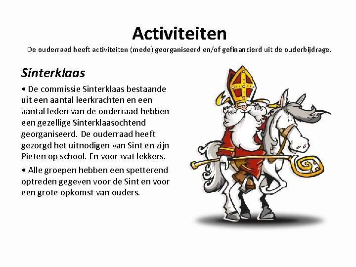 Activiteiten De ouderraad heeft activiteiten (mede) georganiseerd en/of gefinancierd uit de ouderbijdrage. Sinterklaas •