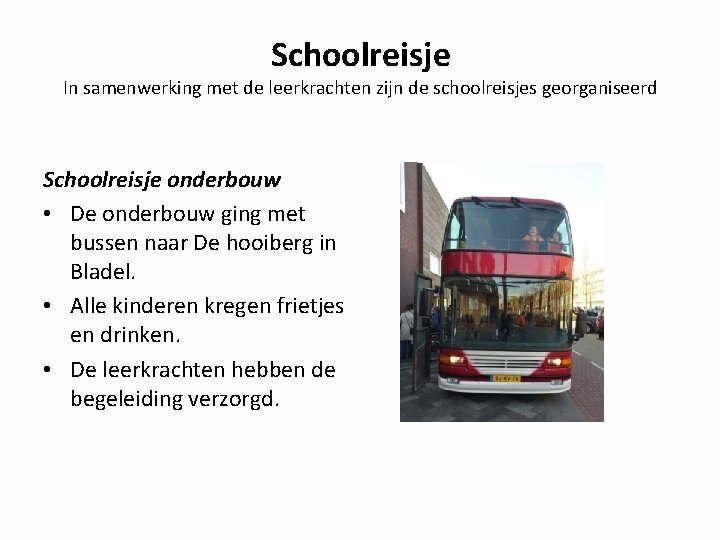 Schoolreisje In samenwerking met de leerkrachten zijn de schoolreisjes georganiseerd Schoolreisje onderbouw • De