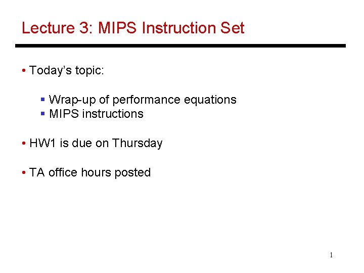 Lecture 3: MIPS Instruction Set • Today’s topic: § Wrap-up of performance equations §